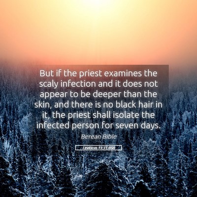 Picture 05 - Leviticus 13:31 BSB - But if the priest examines the scaly infection - Bible Verse Picture