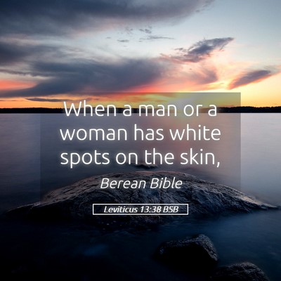 Picture 05 - Leviticus 13:38 BSB - When a man or a woman has white spots on the - Bible Verse Picture