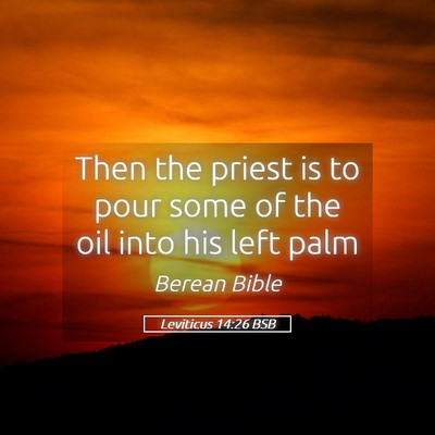 Picture 05 - Leviticus 14:26 BSB - Then the priest is to pour some of the oil into - Bible Verse Picture