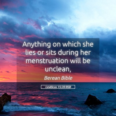 Picture 05 - Leviticus 15:20 BSB - Anything on which she lies or sits during her - Bible Verse Picture
