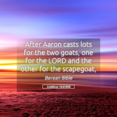 Picture 05 - Leviticus 16:8 BSB - After Aaron casts lots for the two goats, one for - Bible Verse Picture