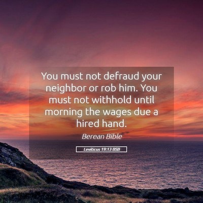 Picture 05 - Leviticus 19:13 BSB - You must not defraud your neighbor or rob him. - Bible Verse Picture