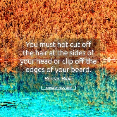 Picture 05 - Leviticus 19:27 BSB - You must not cut off the hair at the sides of - Bible Verse Picture