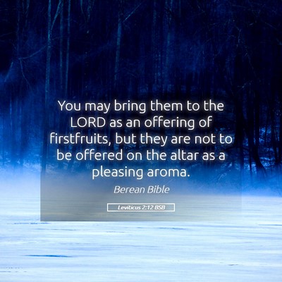 Picture 05 - Leviticus 2:12 BSB - You may bring them to the LORD as an offering of - Bible Verse Picture