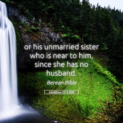 Picture 05 - Leviticus 21:3 BSB - or his unmarried sister who is near to him, since - Bible Verse Picture