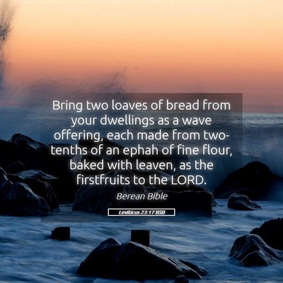 Picture 05 - Leviticus 23:17 BSB - Bring two loaves of bread from your dwellings as - Bible Verse Picture