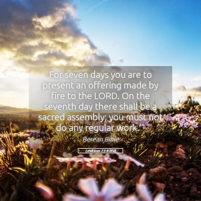 Picture 05 - Leviticus 23:8 BSB - For seven days you are to present an offering - Bible Verse Picture