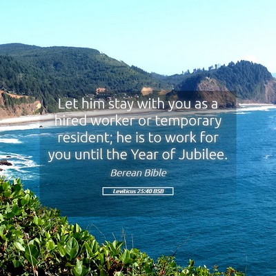 Picture 05 - Leviticus 25:40 BSB - Let him stay with you as a hired worker or - Bible Verse Picture