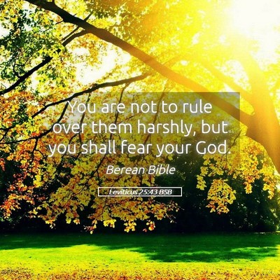 Picture 05 - Leviticus 25:43 BSB - You are not to rule over them harshly, but you - Bible Verse Picture