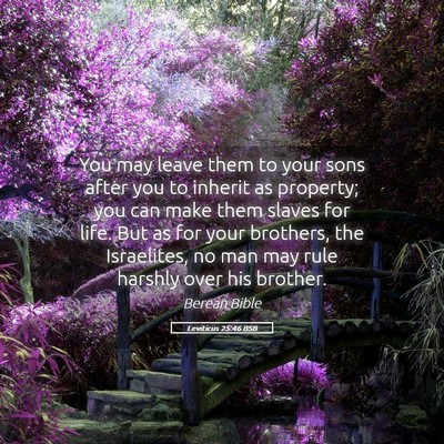 Picture 05 - Leviticus 25:46 BSB - You may leave them to your sons after you to - Bible Verse Picture