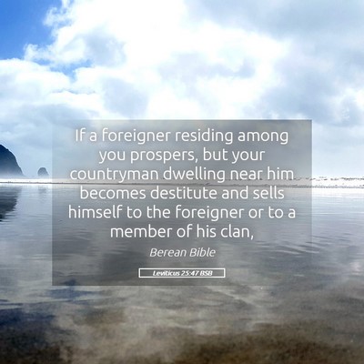 Picture 05 - Leviticus 25:47 BSB - If a foreigner residing among you prospers, but - Bible Verse Picture