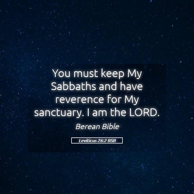 Picture 05 - Leviticus 26:2 BSB - You must keep My Sabbaths and have reverence for - Bible Verse Picture