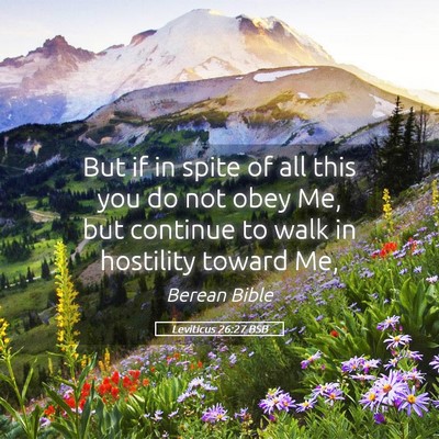 Picture 05 - Leviticus 26:27 BSB - But if in spite of all this you do not obey Me, - Bible Verse Picture