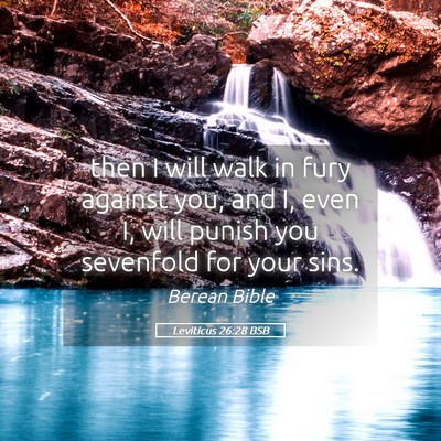 Picture 05 - Leviticus 26:28 BSB - then I will walk in fury against you, and I, even - Bible Verse Picture