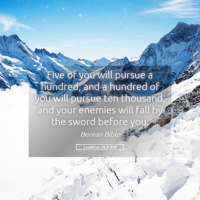 Picture 05 - Leviticus 26:8 BSB - Five of you will pursue a hundred, and a hundred - Bible Verse Picture