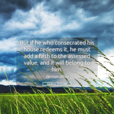 Picture 05 - Leviticus 27:15 BSB - But if he who consecrated his house redeems it, - Bible Verse Picture