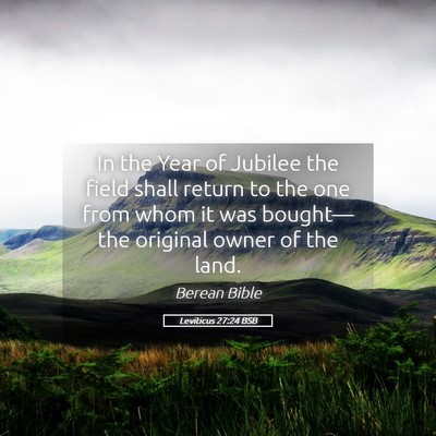 Picture 05 - Leviticus 27:24 BSB - In the Year of Jubilee the field shall return to - Bible Verse Picture