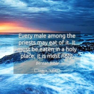 Picture 05 - Leviticus 7:6 BSB - Every male among the priests may eat of it. It - Bible Verse Picture
