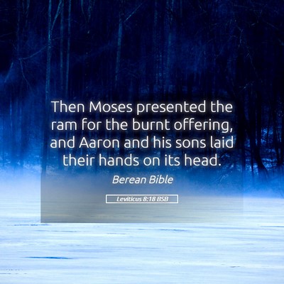 Picture 05 - Leviticus 8:18 BSB - Then Moses presented the ram for the burnt - Bible Verse Picture