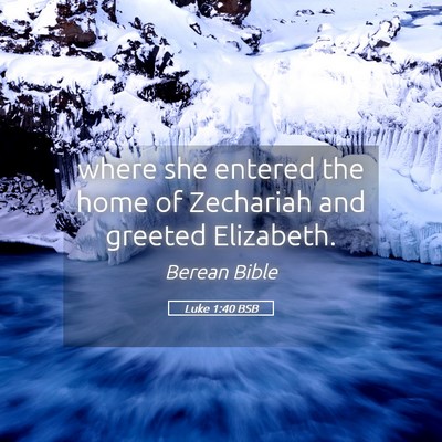 Picture 05 - Luke 1:40 BSB - where she entered the home of Zechariah and - Bible Verse Picture
