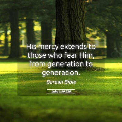 Picture 05 - Luke 1:50 BSB - His mercy extends to those who fear Him, from - Bible Verse Picture
