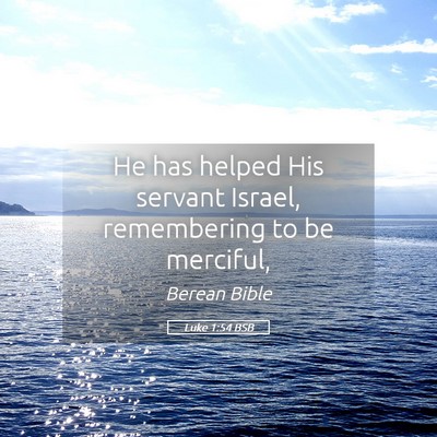 Picture 05 - Luke 1:54 BSB - He has helped His servant Israel, remembering to - Bible Verse Picture