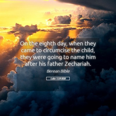 Picture 05 - Luke 1:59 BSB - On the eighth day, when they came to circumcise - Bible Verse Picture