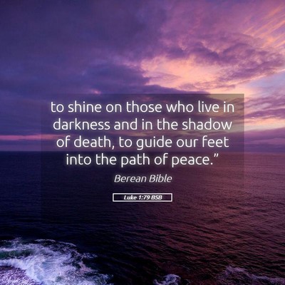 Picture 05 - Luke 1:79 BSB - to shine on those who live in darkness and in the - Bible Verse Picture