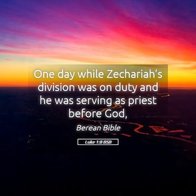 Picture 05 - Luke 1:8 BSB - One day while Zechariah’s division was on duty - Bible Verse Picture