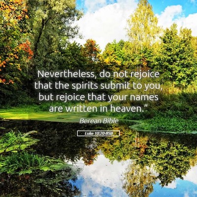 Picture 05 - Luke 10:20 BSB - Nevertheless, do not rejoice that the spirits - Bible Verse Picture