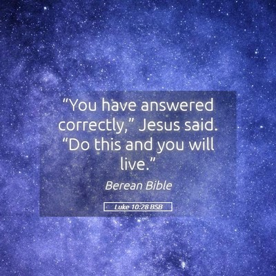 Picture 05 - Luke 10:28 BSB - “You have answered correctly,” Jesus said. - Bible Verse Picture