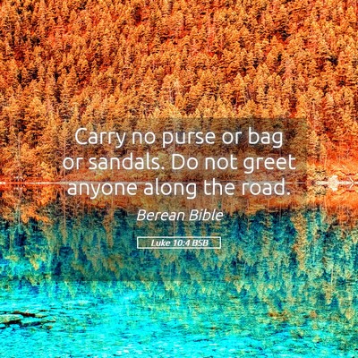 Picture 05 - Luke 10:4 BSB - Carry no purse or bag or sandals. Do not greet - Bible Verse Picture