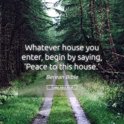 Picture 05 - Luke 10:5 BSB - Whatever house you enter, begin by saying, - Bible Verse Picture