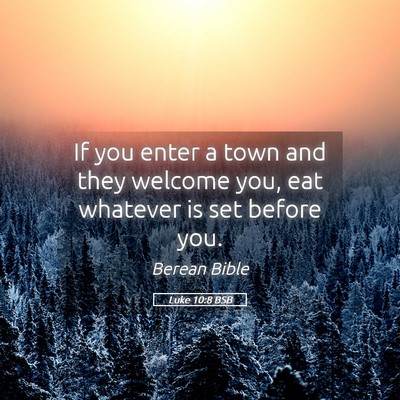 Picture 05 - Luke 10:8 BSB - If you enter a town and they welcome you, eat - Bible Verse Picture