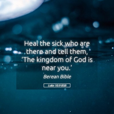 Picture 05 - Luke 10:9 BSB - Heal the sick who are there and tell them, ‘The - Bible Verse Picture