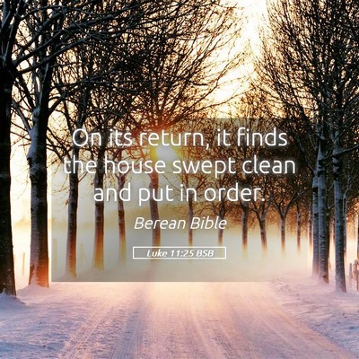 Picture 05 - Luke 11:25 BSB - On its return, it finds the house swept clean and - Bible Verse Picture