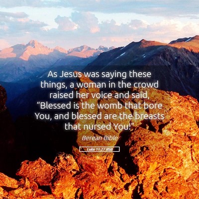Picture 05 - Luke 11:27 BSB - As Jesus was saying these things, a woman in the - Bible Verse Picture