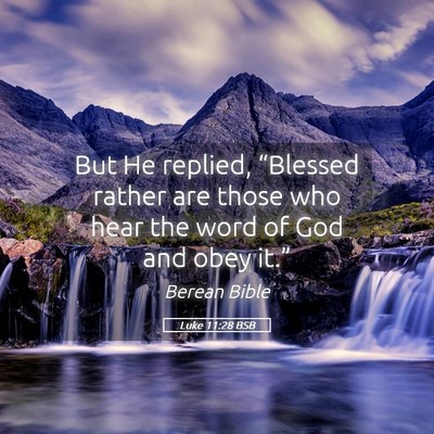 Picture 05 - Luke 11:28 BSB - But He replied, “Blessed rather are those who - Bible Verse Picture
