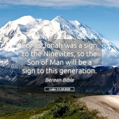 Picture 05 - Luke 11:30 BSB - For as Jonah was a sign to the Ninevites, so the - Bible Verse Picture