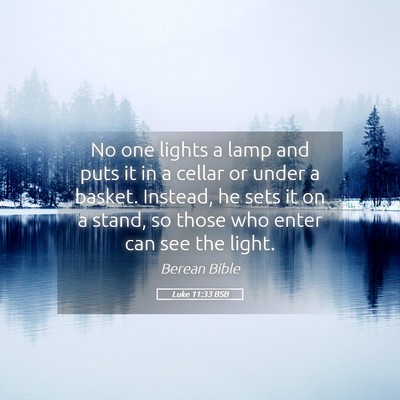 Picture 05 - Luke 11:33 BSB - No one lights a lamp and puts it in a cellar or - Bible Verse Picture