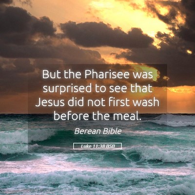 Picture 05 - Luke 11:38 BSB - But the Pharisee was surprised to see that Jesus - Bible Verse Picture