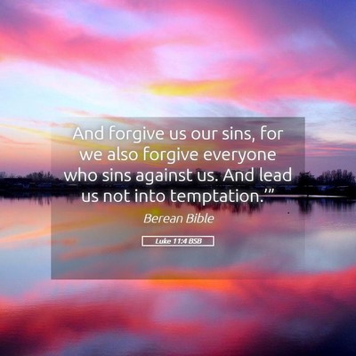 Picture 05 - Luke 11:4 BSB - And forgive us our sins, for we also forgive - Bible Verse Picture