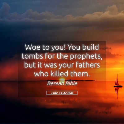 Picture 05 - Luke 11:47 BSB - Woe to you! You build tombs for the prophets, but - Bible Verse Picture