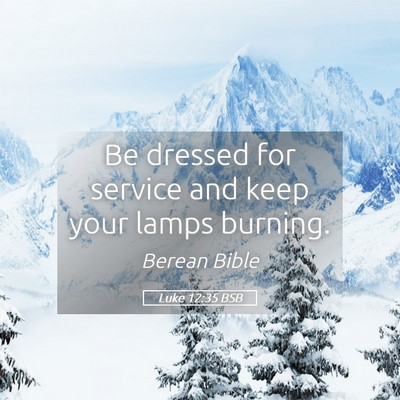 Picture 05 - Luke 12:35 BSB - Be dressed for service and keep your lamps - Bible Verse Picture