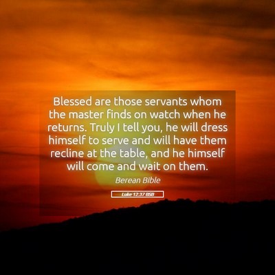 Picture 05 - Luke 12:37 BSB - Blessed are those servants whom the master finds - Bible Verse Picture