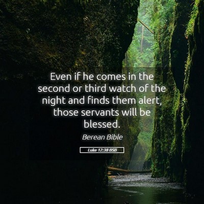 Picture 05 - Luke 12:38 BSB - Even if he comes in the second or third watch of - Bible Verse Picture