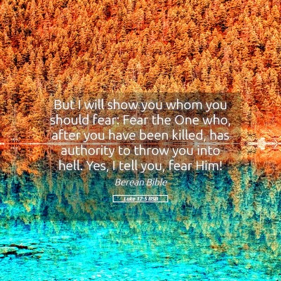 Picture 05 - Luke 12:5 BSB - But I will show you whom you should fear: Fear - Bible Verse Picture