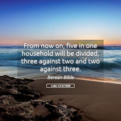 Picture 05 - Luke 12:52 BSB - From now on, five in one household will be - Bible Verse Picture