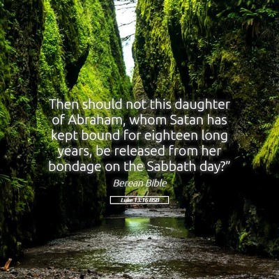 Picture 05 - Luke 13:16 BSB - Then should not this daughter of Abraham, whom - Bible Verse Picture
