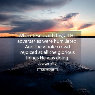 Picture 05 - Luke 13:17 BSB - When Jesus said this, all His adversaries were - Bible Verse Picture